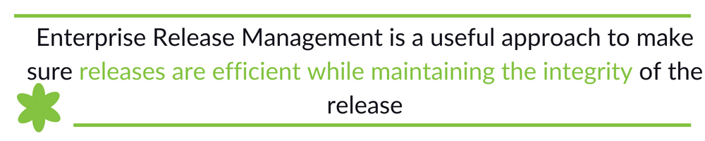Enterprise Release Management is a useful approach to make sure releases are efficient while maintaining the integrity of the release