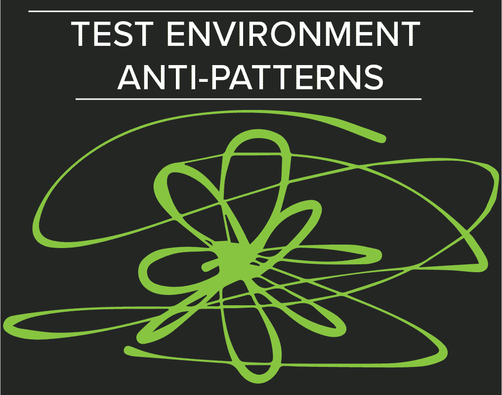 Test environment anti patterns